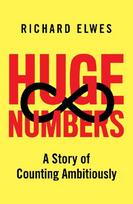 Huge Numbers: A Story of Counting Ambitiously