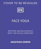 Face Yoga: Sculpt, Lift & Tone in Just 10 Minutes a Day