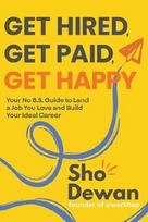 Get Hired, Get Paid, Get Happy: Your No B.S. Guide to Land a Job You Love and Build Your Ideal Career