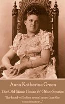 Anna Katherine Green - The Old Stone House & Other Stories: The hand will often reveal more than the countenance ....