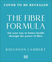 The Fibre Formula: Feed Your Gut, Support Immunity & Live Well for Longer