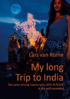 My long Trip to India: Two years among hippies with LOVE & PEACE in the wild seventies