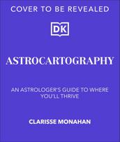 Astrocartography: An Astrologers Guide to Where Youll Thrive