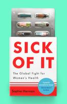 Sick of It: The Global Fight for Women's Health - Shortlisted for the British Academy Book Prize