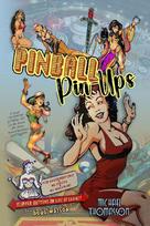 Pinball PinUps - SC: A Visual CELEBRATION of PINBALL ART and the Women Who Grace Pinball Backboxes
