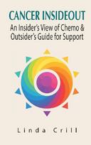 Cancer InsideOut: An Insider's View of Chemo & Outsider's Guide for Support