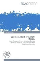 George Aribert of Anhalt-Dessau: John George I, Prince of Anhalt-Dessau, House of Ascania, John Casimir        of the Palatinate-Simmern