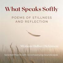 What Speaks Softly: Poems of Stillness and Reflection