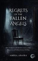 Regrets of the Fallen Angels: Six Stories of Moral Collapse - How far we fall when no one is watching