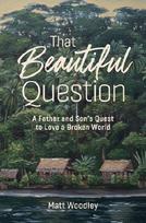 That Beautiful Question: A Father and Sons Quest to Love a Broken World