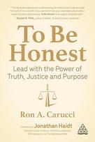 To Be Honest: Lead with the Power of Truth, Justice and Purpose