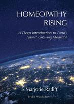 Homeopathy Rising: A Deep Introduction to Earths Fastest Growing Medicine