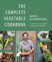 The Complete Vegetable Cookbook: A Seasonal, Zero-waste Guide to Cooking with Vegetables
