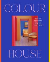 Colour House: Vibrant spaces to brighten your world