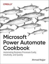 Microsoft Power Automate Cookbook: Automating Business Processes Easily, Intuitively, and Quickly