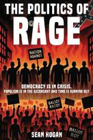 The Politics of Rage: The Rise of the Far Right-And the Battle to Save Democracy Sean