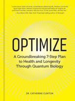 Optimize: A Groundbreaking 7-Step Plan to Health and Longevity Through Quantum Biology