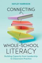 Connecting Whole-School Literacy: Building Capacity from Leadership to Classroom Practice