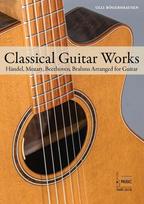 Classical Guitar Works.: Händel, Mozart, Beethoven, Brahms, Krieger, Ladmirault and Warlok Arranged for Guitar