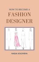 HOW TO BECOME A FASHION DESIGNER: Hardcover