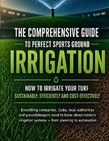 The comprehensive guide to perfect sports ground irrigation - How to irrigate your turf sustainably, efficiently and cost-effectively: Everything companies, clubs, local authorities and groundskeepers need to know about modern irrigation systems - from pl