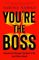 Youre the Boss: Become the Manager You Want to Be (And Others Need)