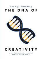 The DNA of Creativity: A revolutionary discovery for humans and media in the age of AI
