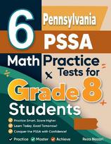 6 Pennsylvania PSSA Math Practice Tests for Grade 8 Students: A Complete Guide to Building Math Mastery and Excelling on the Pennsylvania PSSA Test
