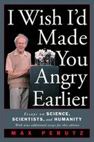 I Wish I'd Made You Angry Earlier: Essays on Science, Scientists, and Humanity: Essays on Science, Scientists, and Humanity