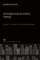 Integration in Finite Terms: LiouvilleS Theory of Elementary Methods