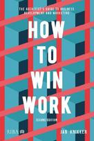 How to Win Work: The architect's guide to business development and marketing