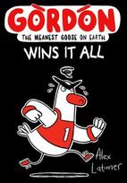 Gordon Wins It All: The Meanest Goose on Earth