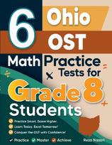 6 Ohio OST Math Practice Tests for Grade 8 Students: A Complete Guide to Building Math Mastery and Excelling on the Ohio OST Test