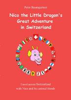 Nico the Little Dragons Great Adventure in Switzerland: Travel across Switzerland with Nico and his animal friends