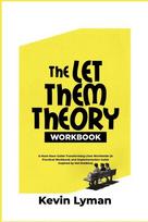 The Let Them Theory Workbook: A Must-Have Guide Transforming Lives Worldwide (A Practical Workbook and Implementation Guide Inspired by Mel Robbins)