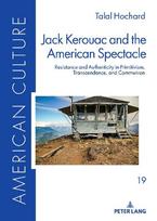 Jack Kerouac and the American Spectacle: Resistance and Authenticity in Primitivism, Transcendence, and Communion