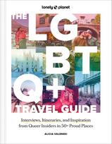 Lonely Planet The LGBTQ+ Travel Guide: Interviews, Itineraries, & Inspiration from Insiders in 50 Proud Places Around the Globe