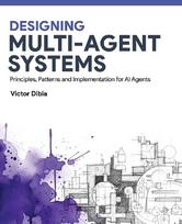 Designing Multi-Agent Systems: Principles, Patterns, and Implementation for AI Agents