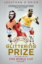 Glittering Prize: The Story of The FIFA World Cup Volume I, 1930-1978