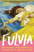 Fulvia: The Woman Who Broke All the Rules in Ancient Rome