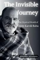 The Invisible Journey - The Mystical World of Neem Karoli Baba