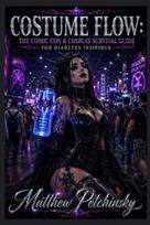 Costume Flow: The Comic Con & Cosplay Survival Guide for Diabetes Insipidus