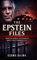 The Epstein Files: Inside the Scandal that Shook the Worlds Most Powerful Elite