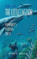Tales of the Little Lagoon: Humphreys Perilous Quest: Humphreys Perilous Quest
