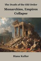 The Death of the Old Order: Monarchies, Empires Collapse