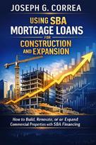 Using SBA Mortgage Loans for Construction and Expansion: How to Build, Renovate, or Expand Commercial Properties with SBA Financing