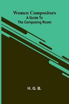 Women compositors: A guide to the composing room