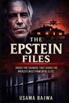 The Epstein Files: Inside the Scandal that Shook the Worlds Most Powerful Elite