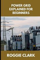 Power Grid Explained for Beginners: Understanding How Electricity Is Delivered, Why Outages Happen, and How the System Responds to Demand