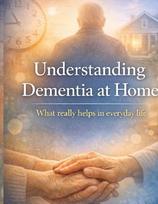 Understanding Dementia at Home: What really helps in everyday life